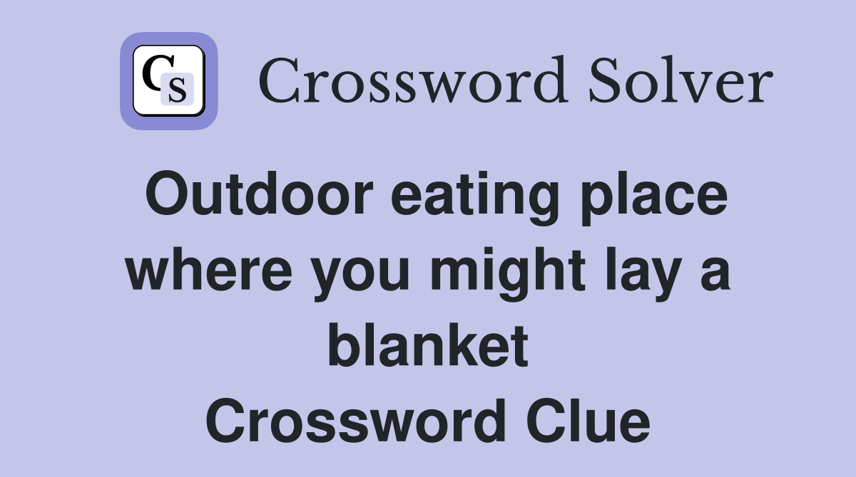 Outdoor eating place where you might lay a blanket Crossword Clue