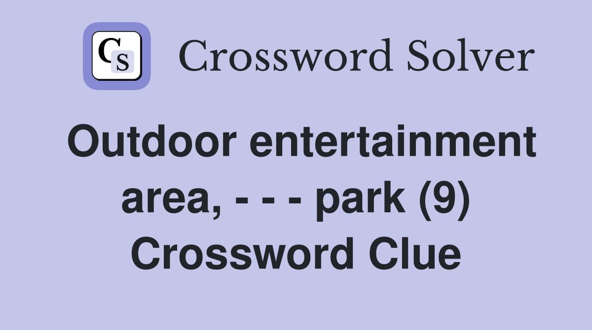 Outdoor entertainment area, - - - park (9) Crossword Clue
