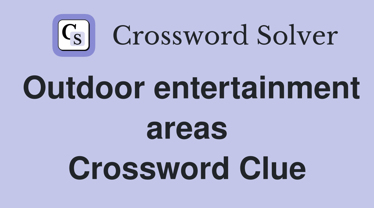 Outdoor entertainment areas Crossword Clue