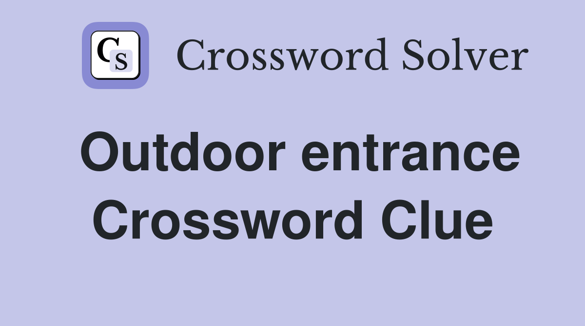 Outdoor entrance Crossword Clue
