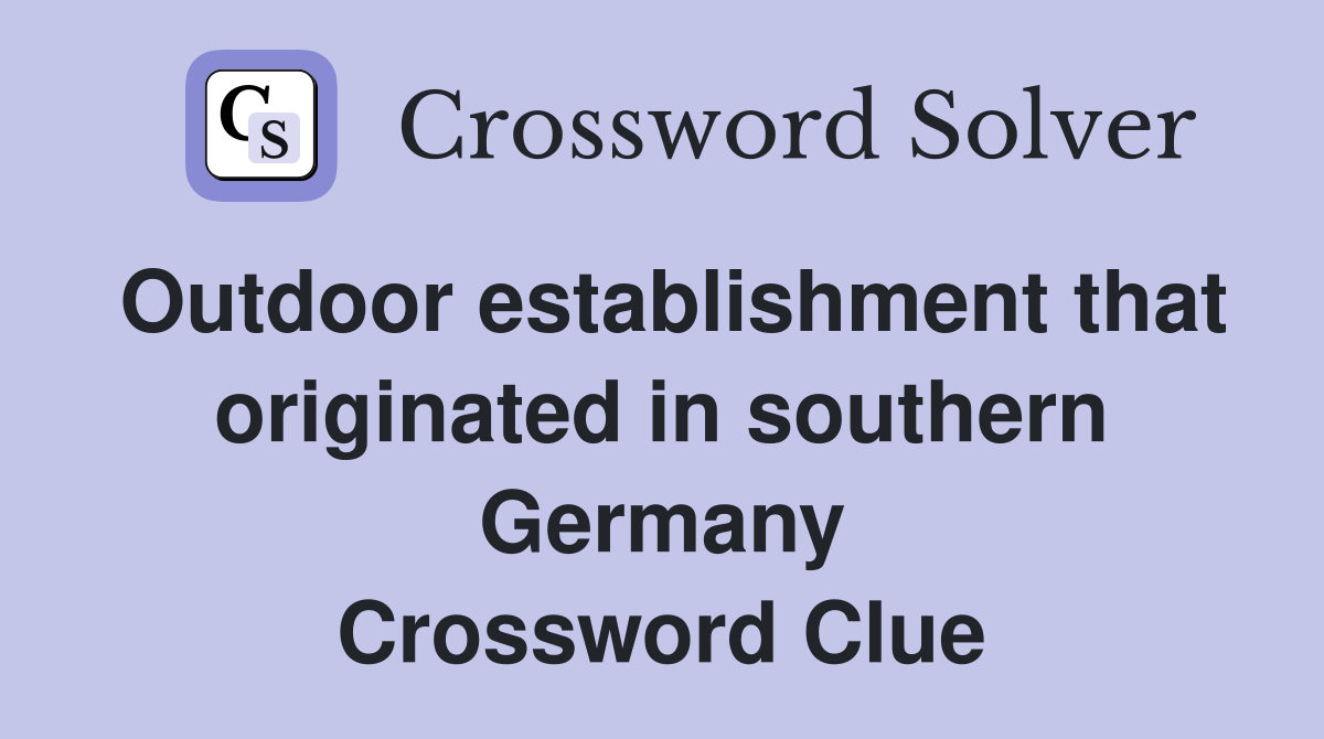 Outdoor establishment that originated in southern Germany Crossword Clue