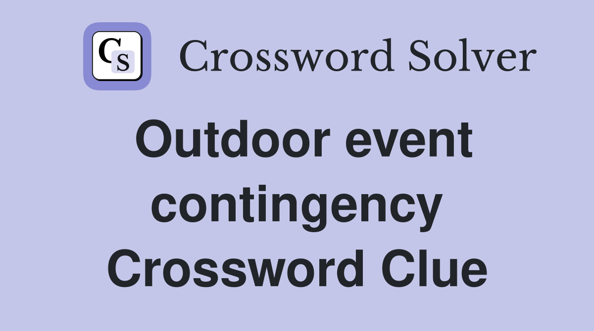 Outdoor event contingency Crossword Clue