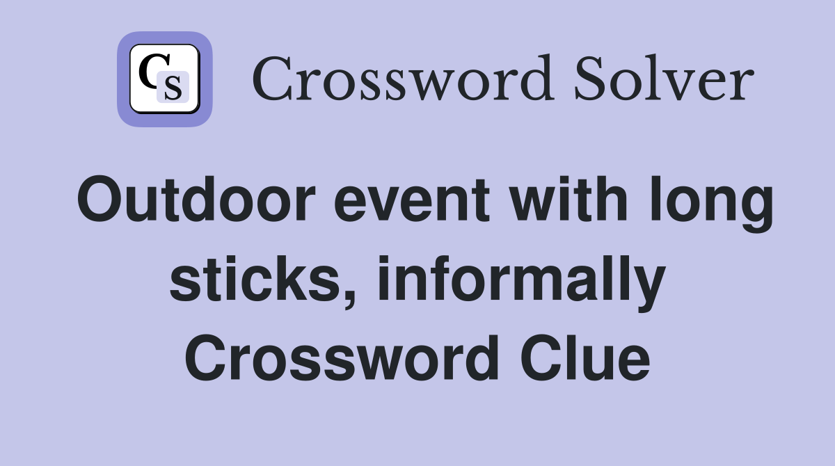 Outdoor event with long sticks, informally Crossword Clue
