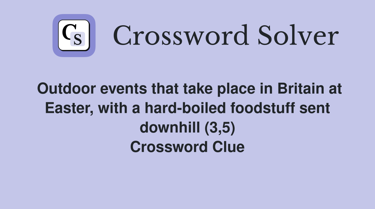 Outdoor events that take place in Britain at Easter, with a hard-boiled foodstuff sent downhill (3,5) Crossword Clue