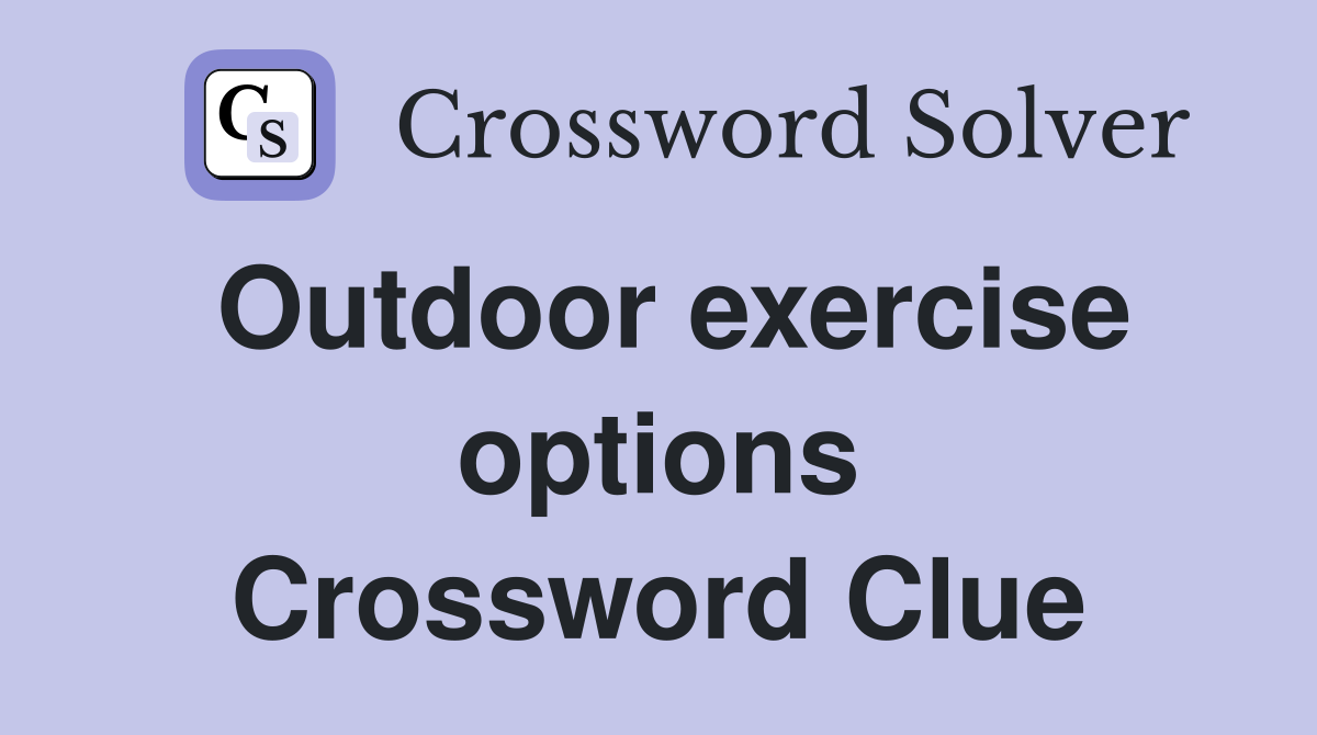 Outdoor exercise options Crossword Clue