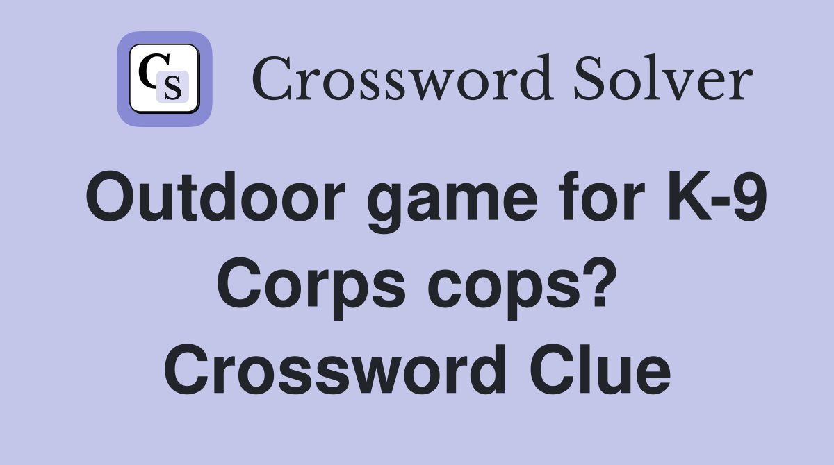 Outdoor game for K-9 Corps cops? Crossword Clue