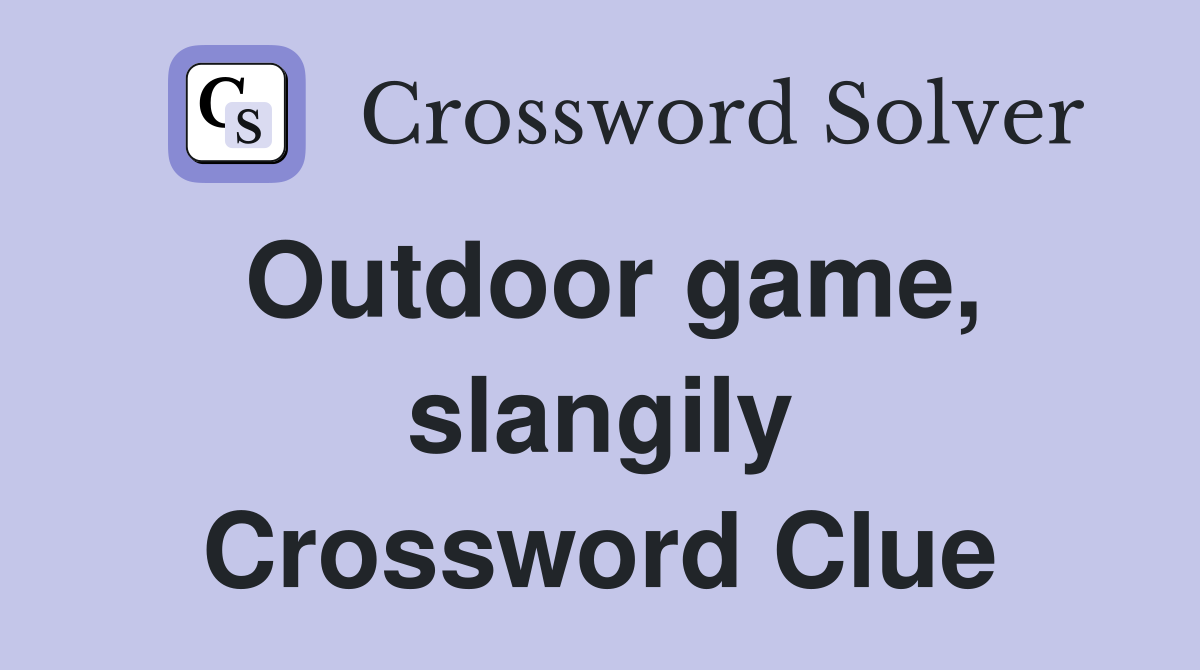 Outdoor game, slangily Crossword Clue