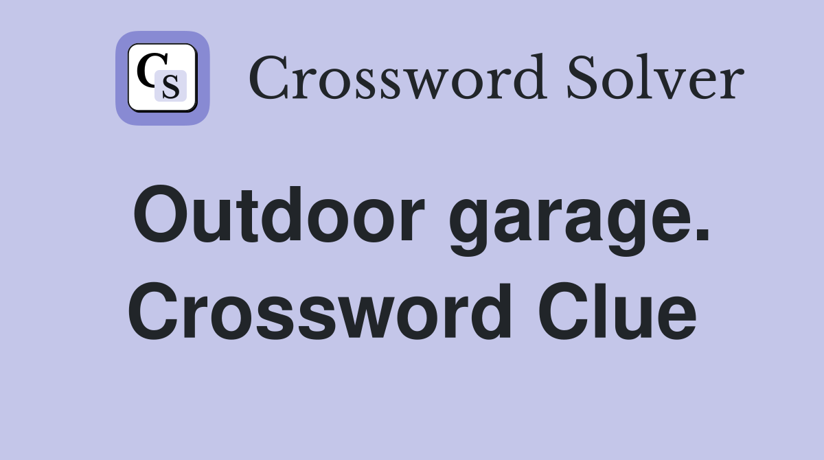 Outdoor garage. Crossword Clue