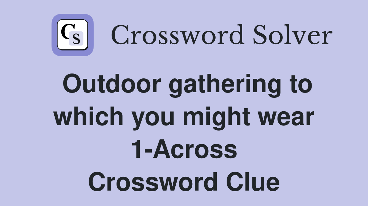 Outdoor gathering to which you might wear 1-Across Crossword Clue