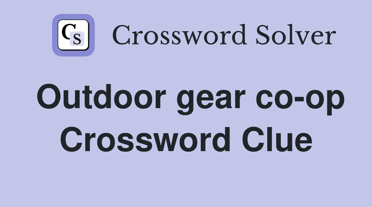 Outdoor gear co-op Crossword Clue