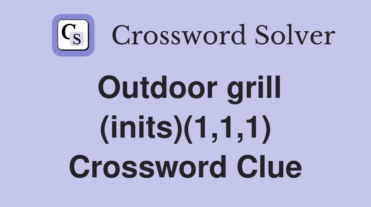 Outdoor grill (inits)(1,1,1) Crossword Clue