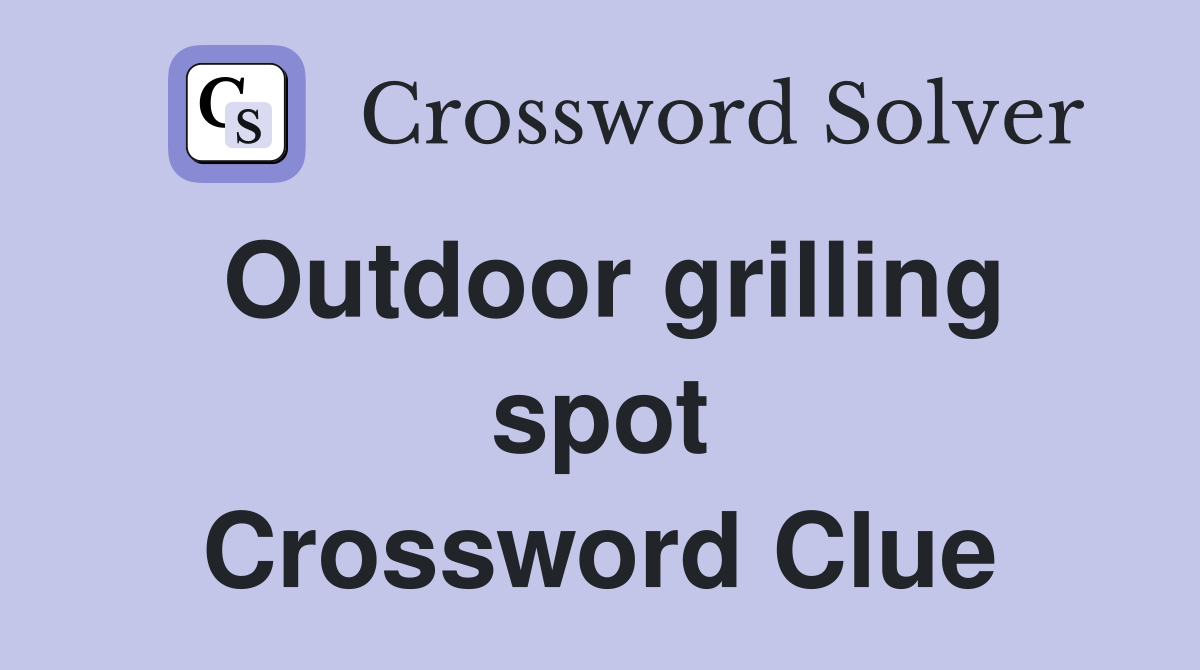 Outdoor grilling spot Crossword Clue