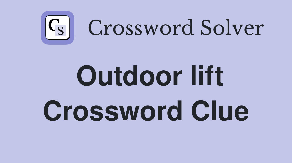 Outdoor lift Crossword Clue