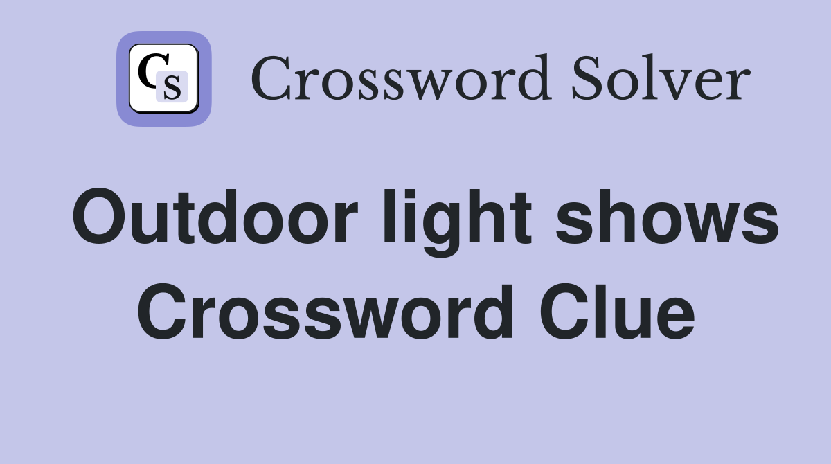 Outdoor light shows Crossword Clue