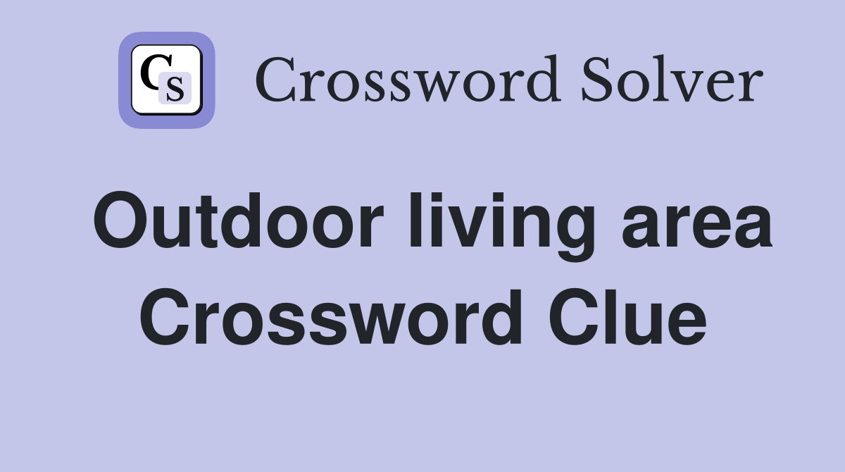Outdoor living area Crossword Clue