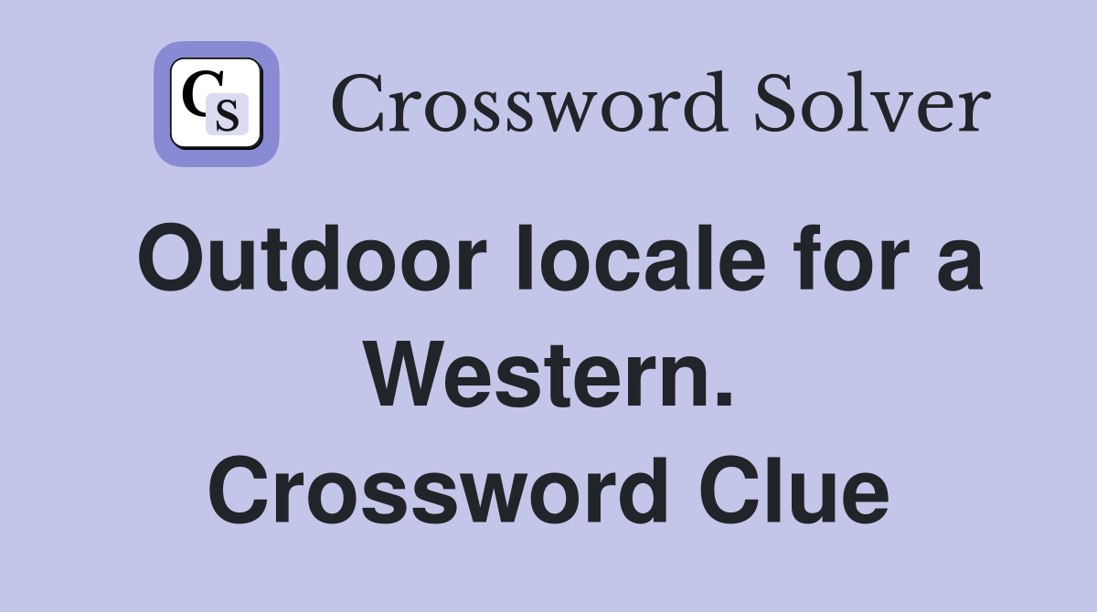 Outdoor locale for a Western. Crossword Clue