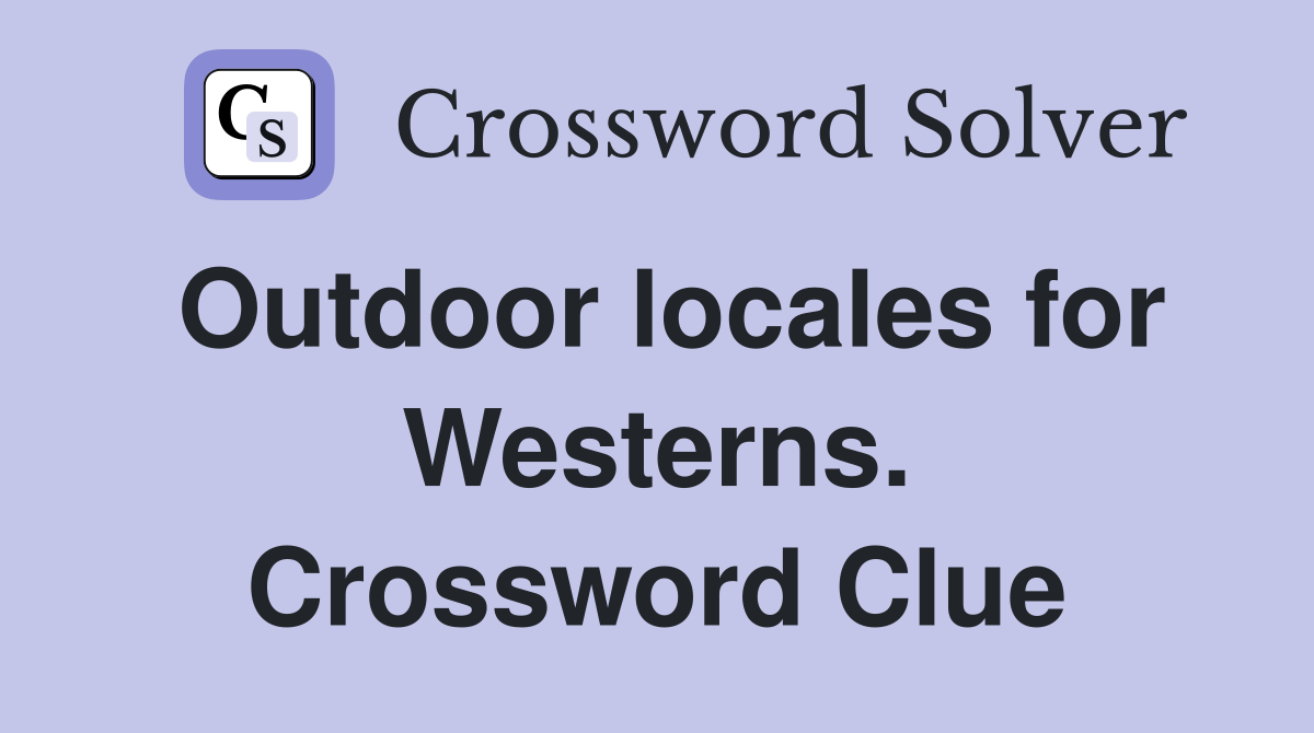 Outdoor locales for Westerns. Crossword Clue