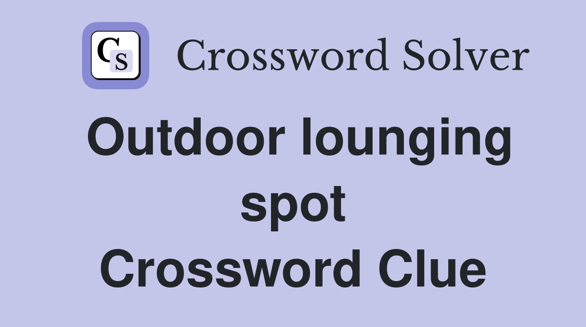 Outdoor lounging spot Crossword Clue