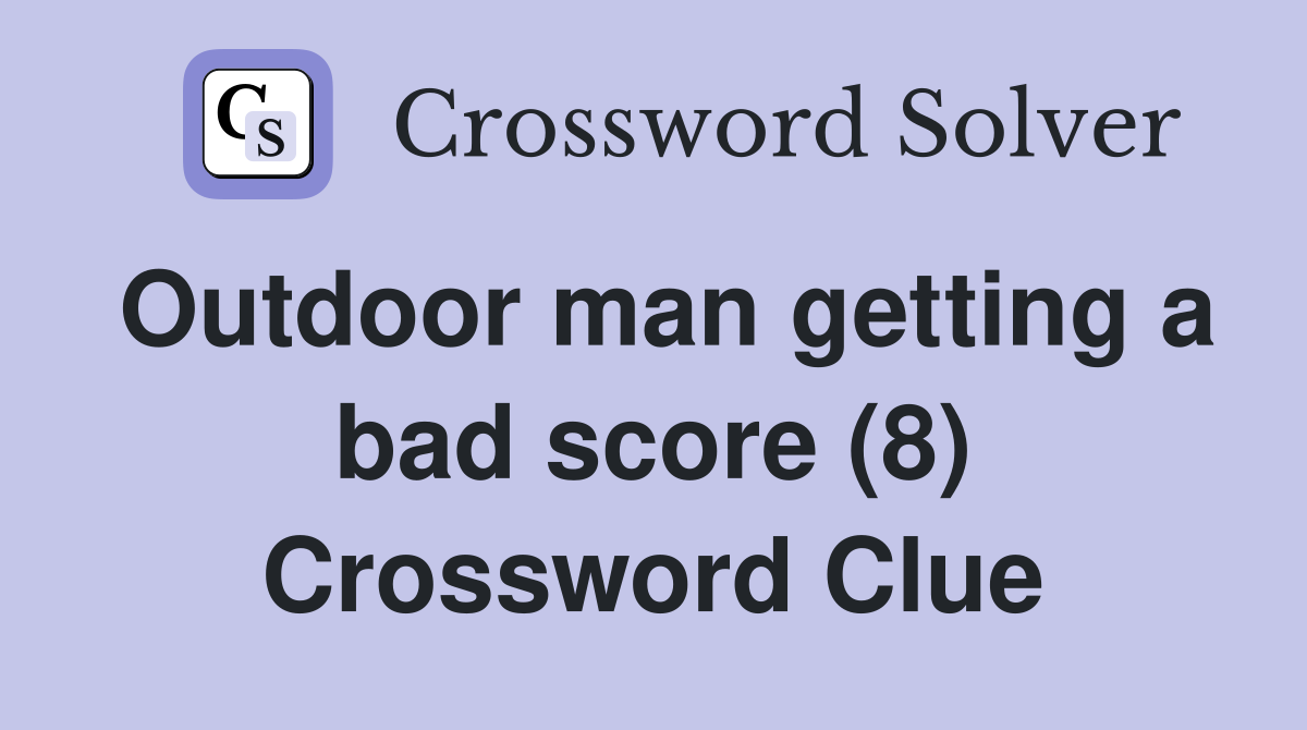 Outdoor man getting a bad score (8) Crossword Clue