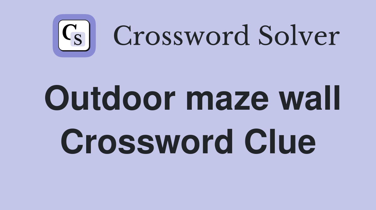 Outdoor maze wall Crossword Clue