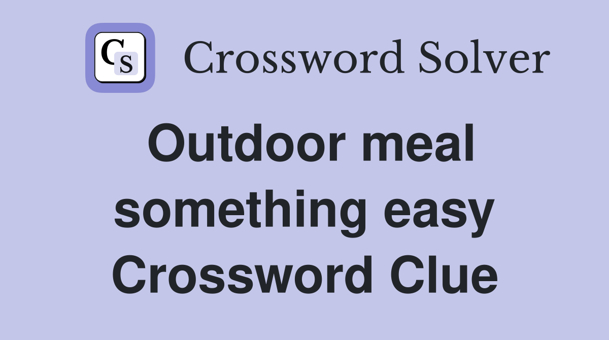 Outdoor meal something easy Crossword Clue