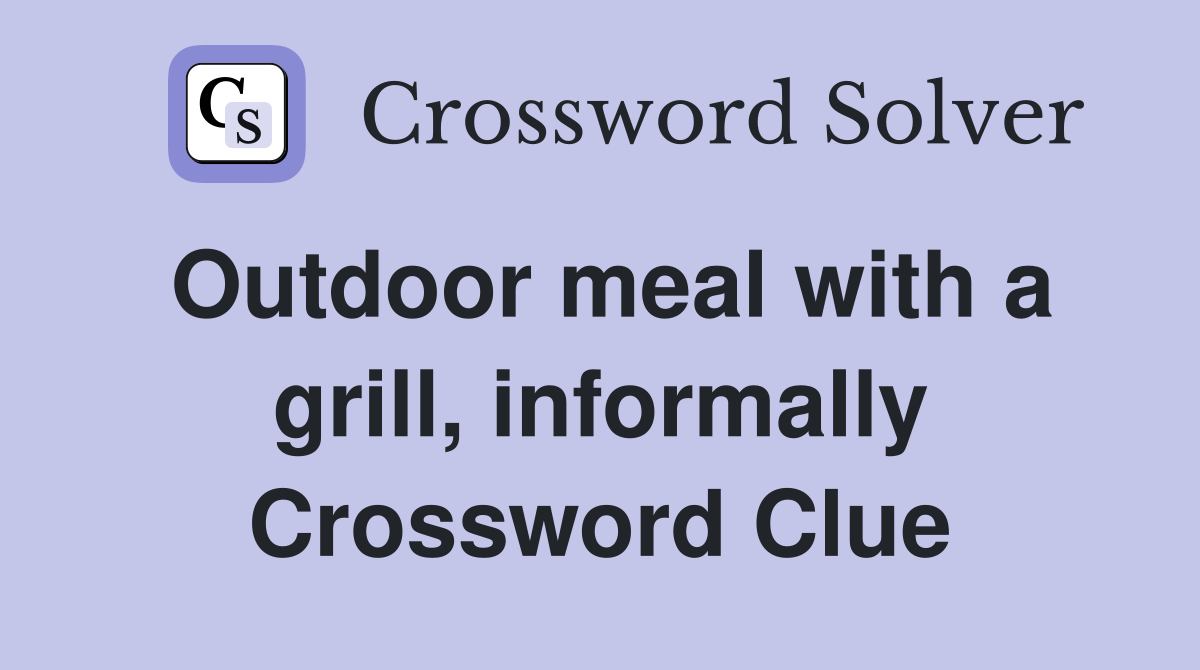 Outdoor meal with a grill, informally Crossword Clue