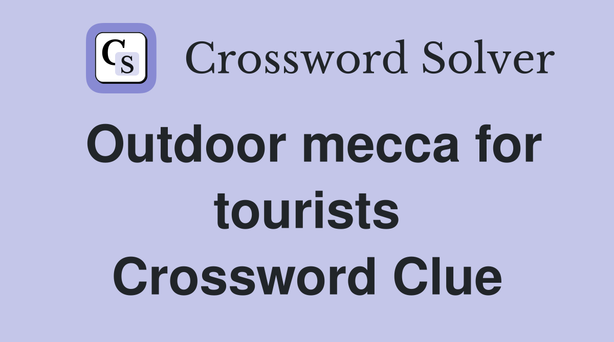 Outdoor mecca for tourists Crossword Clue