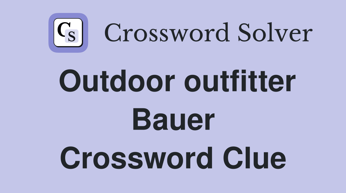 Outdoor outfitter Bauer Crossword Clue
