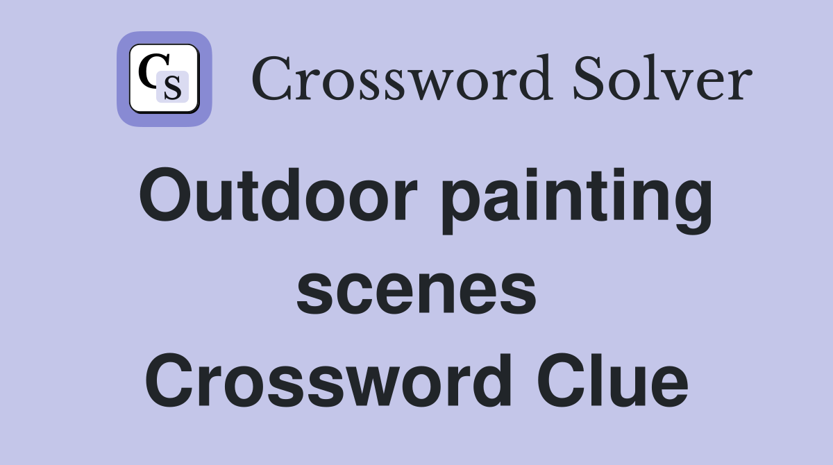 Outdoor painting scenes Crossword Clue
