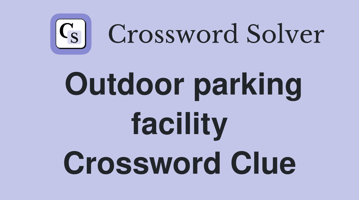 Outdoor parking facility Crossword Clue