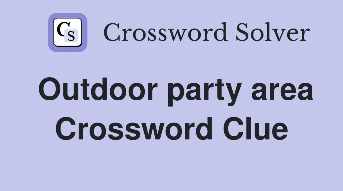 Outdoor party area Crossword Clue