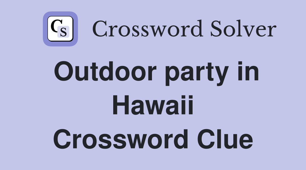 Outdoor party in Hawaii Crossword Clue