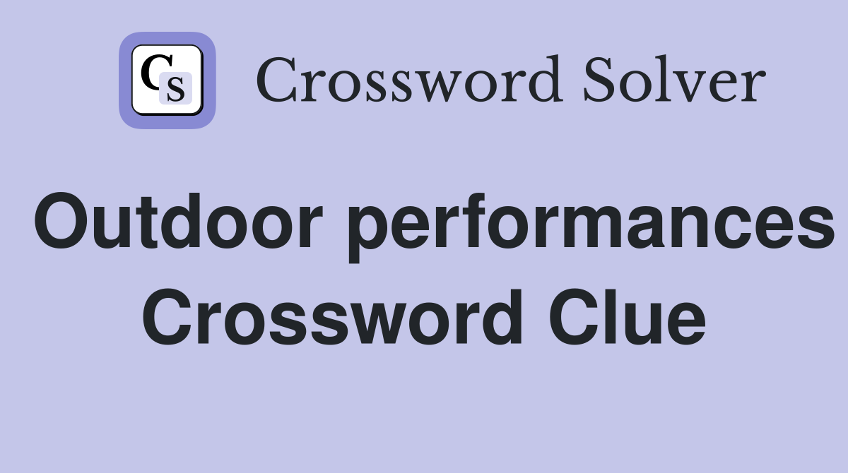 Outdoor performances Crossword Clue