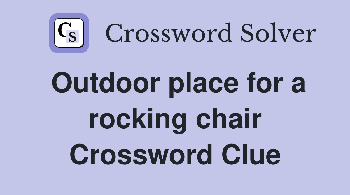 Outdoor place for a rocking chair Crossword Clue