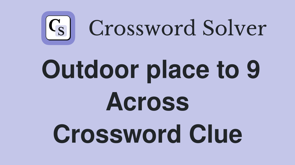Outdoor place to 9 Across Crossword Clue