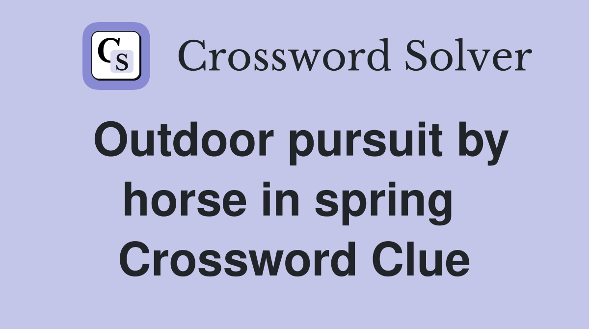 Outdoor pursuit by horse in spring  Crossword Clue