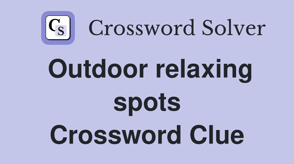 Outdoor relaxing spots Crossword Clue