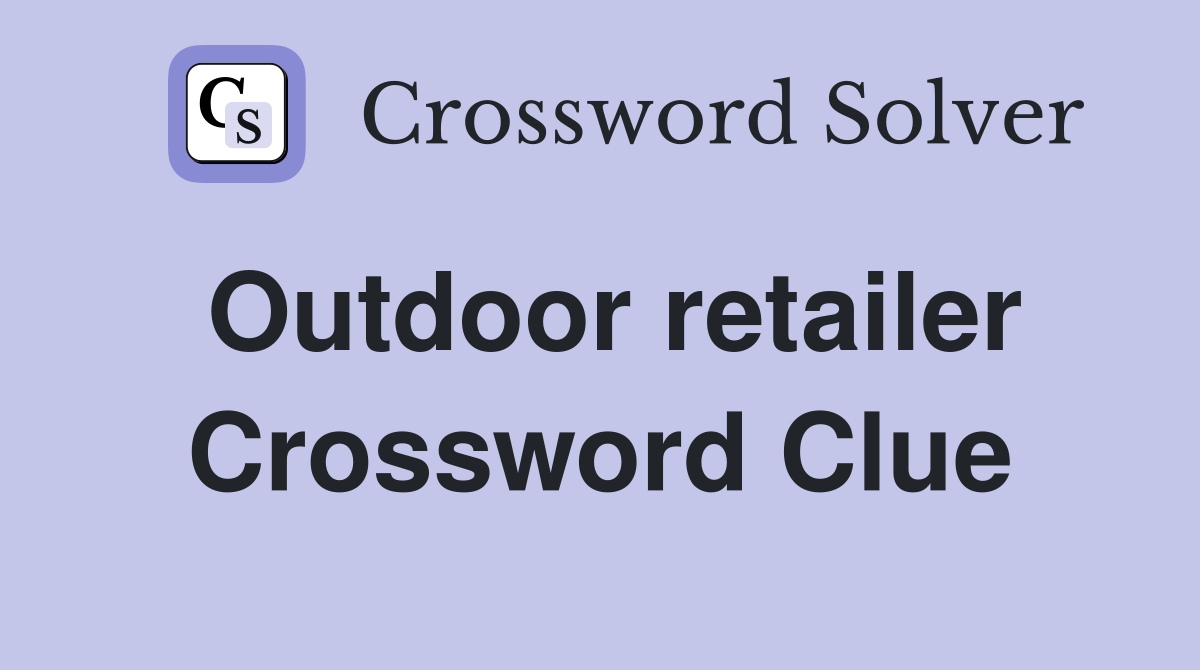 Outdoor retailer Crossword Clue