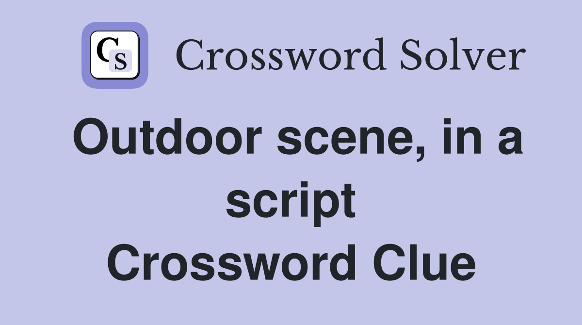 Outdoor scene, in a script Crossword Clue