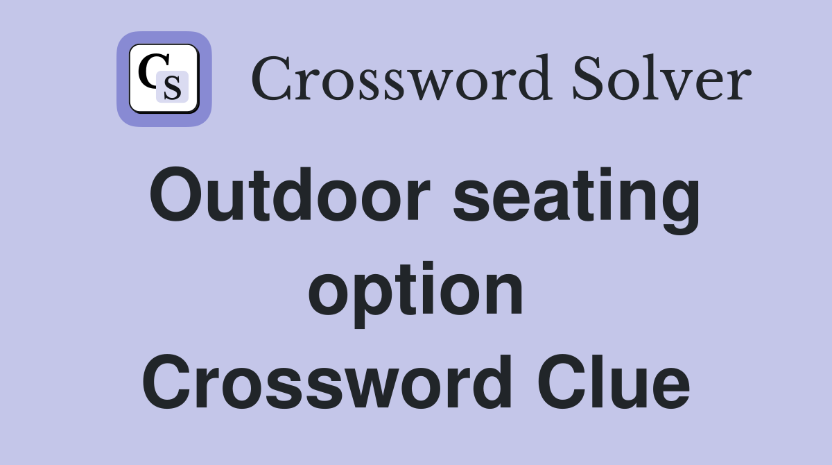 Outdoor seating option Crossword Clue