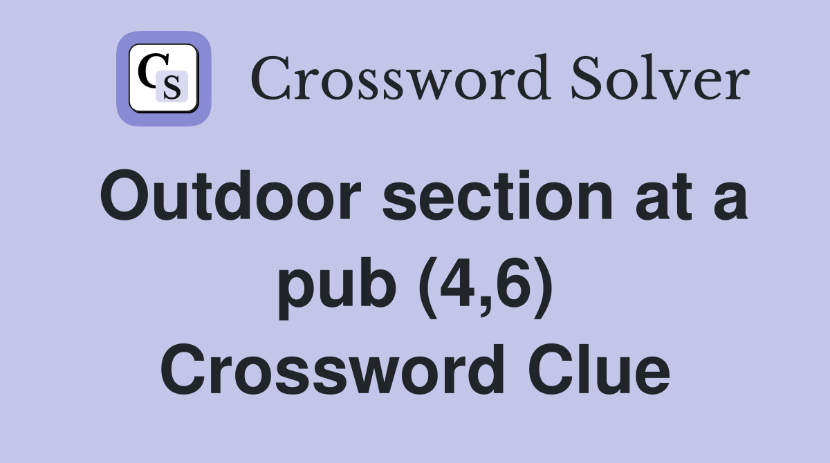 Outdoor section at a pub (4,6) Crossword Clue