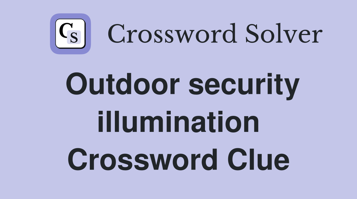Outdoor security illumination Crossword Clue