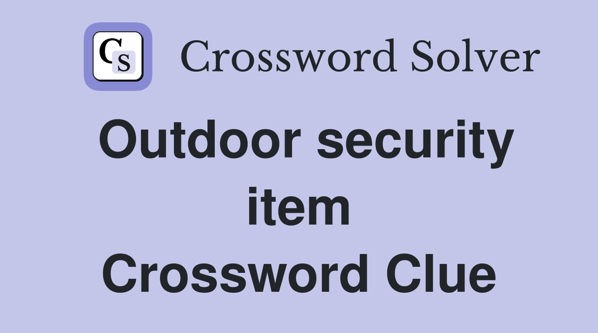 Outdoor security item Crossword Clue