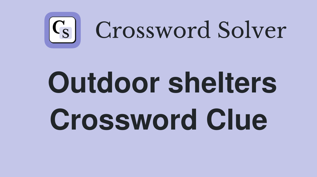 Outdoor shelters Crossword Clue