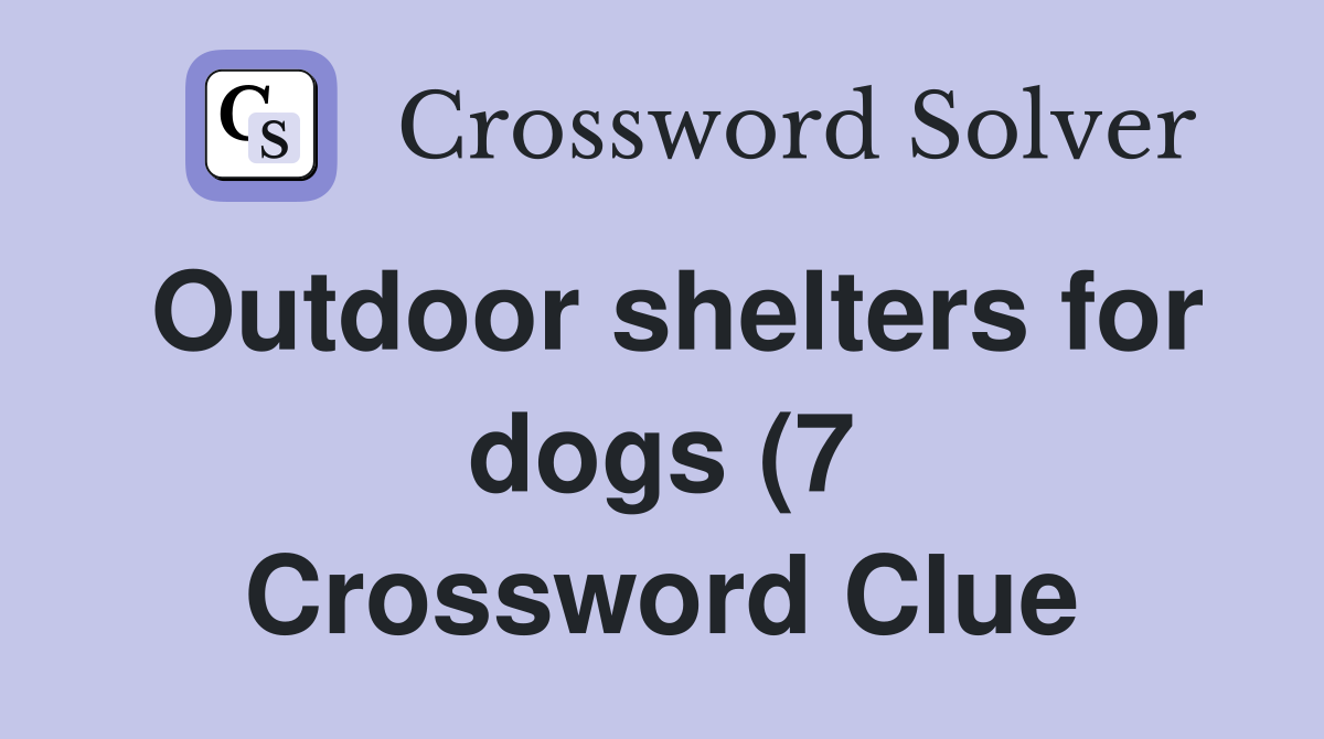 Outdoor shelters for dogs (7) Crossword Clue Answers Crossword Solver Outdoor shelters for dogs (7) Crossword Clue Answers Crossword Solver