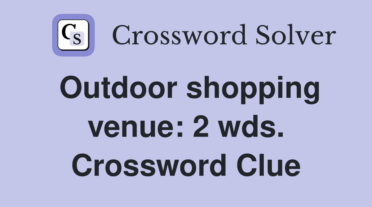 Outdoor shopping venue: 2 wds. Crossword Clue
