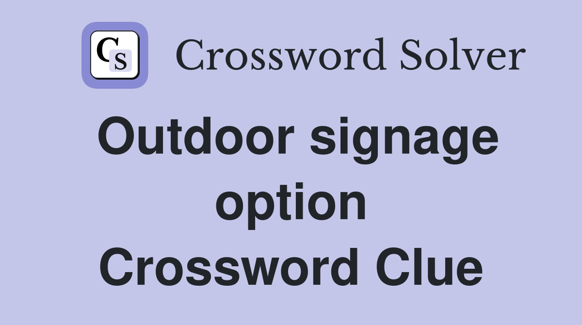 Outdoor signage option Crossword Clue