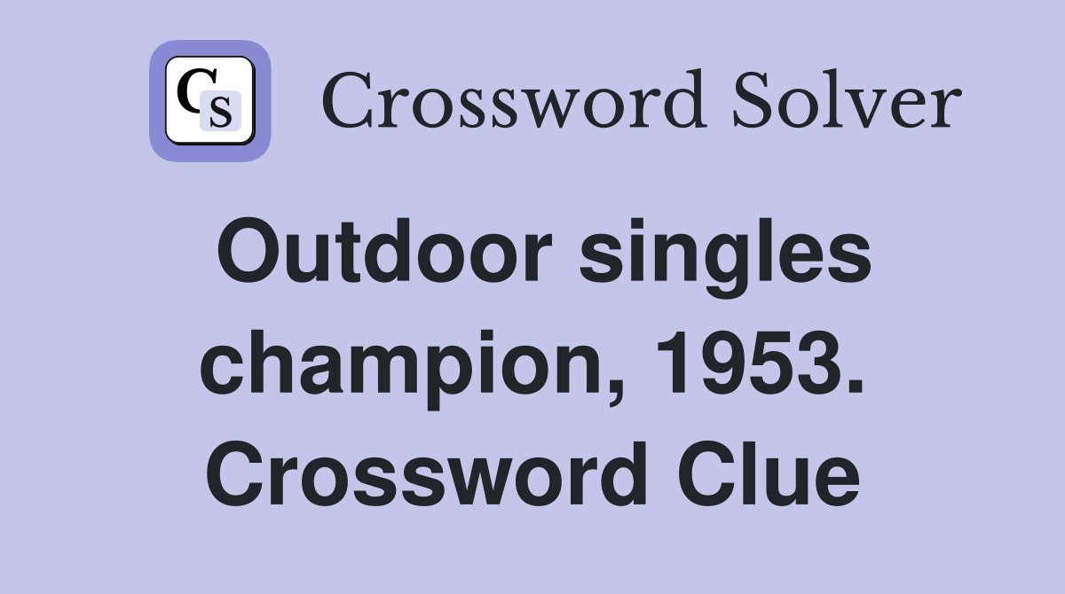Outdoor singles champion, 1953. Crossword Clue