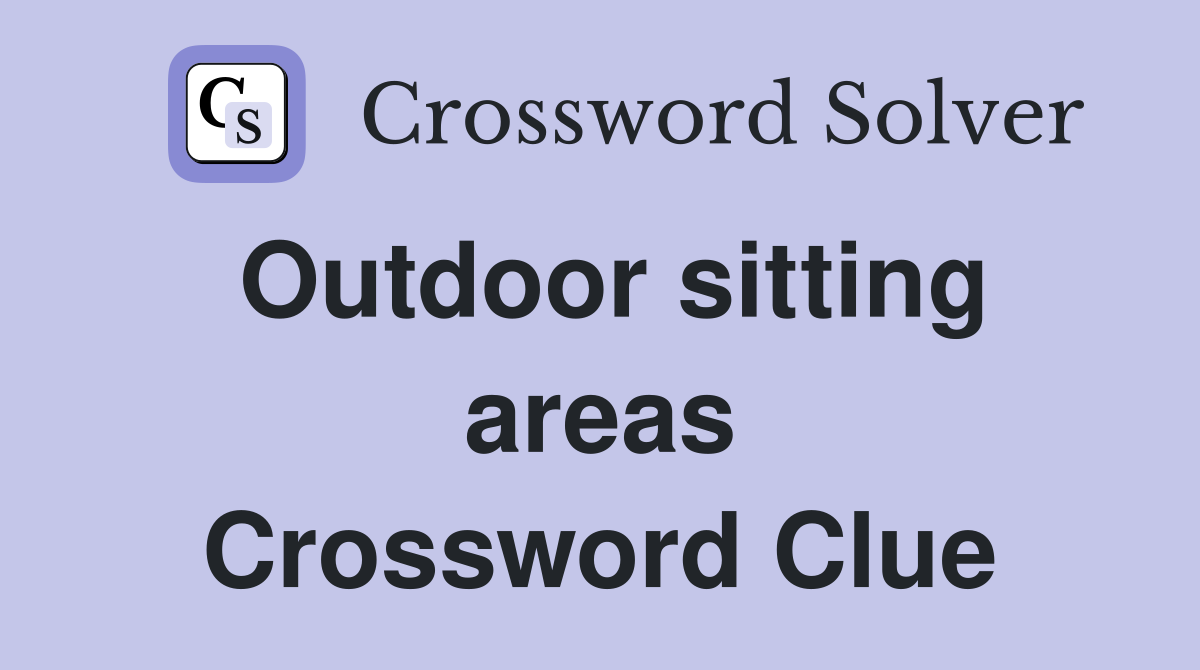 Outdoor sitting areas Crossword Clue