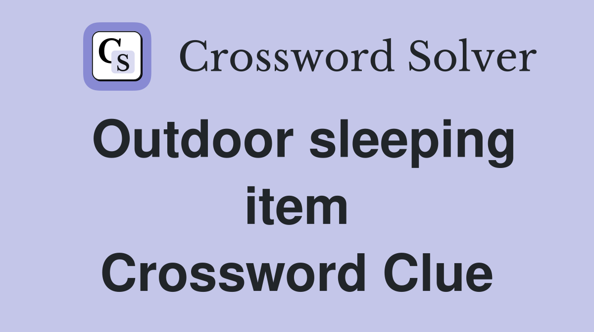 Outdoor sleeping item Crossword Clue